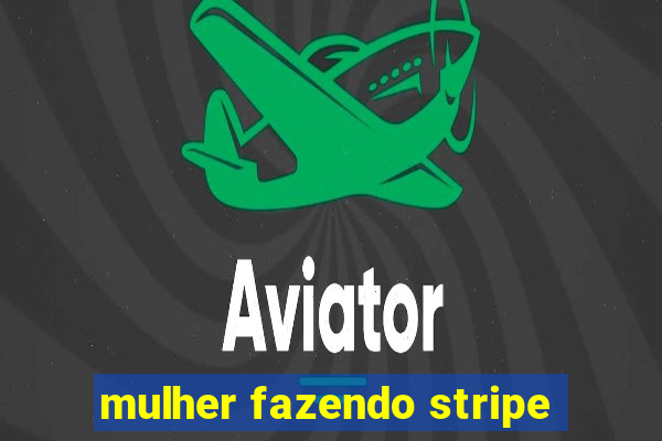 mulher fazendo stripe